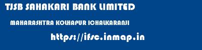 TJSB SAHAKARI BANK LIMITED  MAHARASHTRA KOLHAPUR ICHALKARANJI   ifsc code